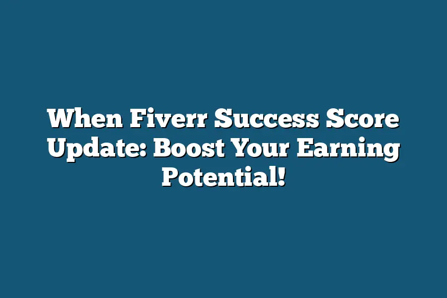 When Fiverr Success Score Update: Boost Your Earning Potential!