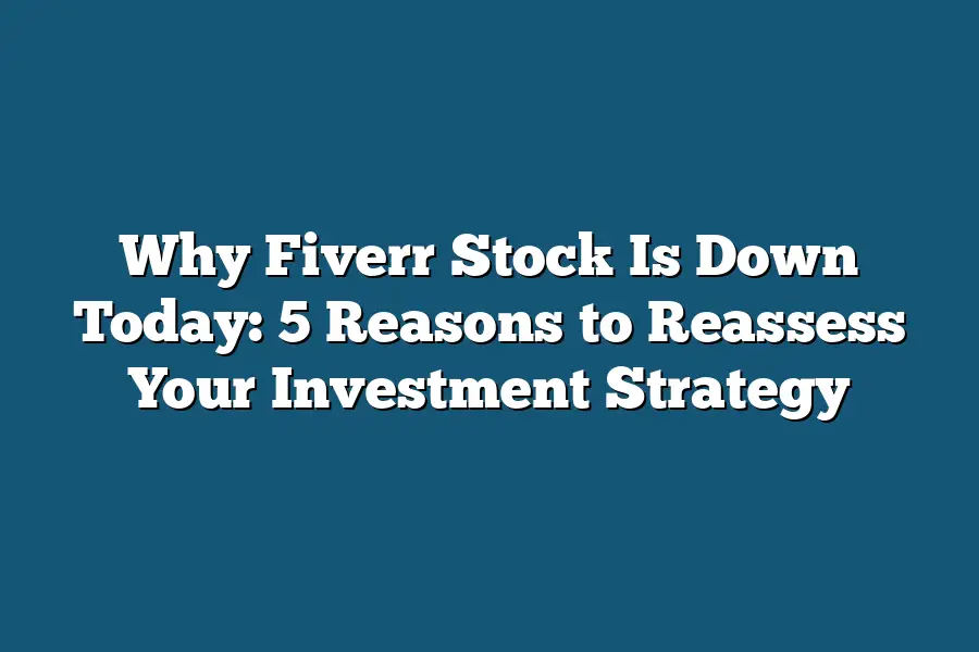 Why Fiverr Stock Is Down Today 5 Reasons to Reassess Your Investment