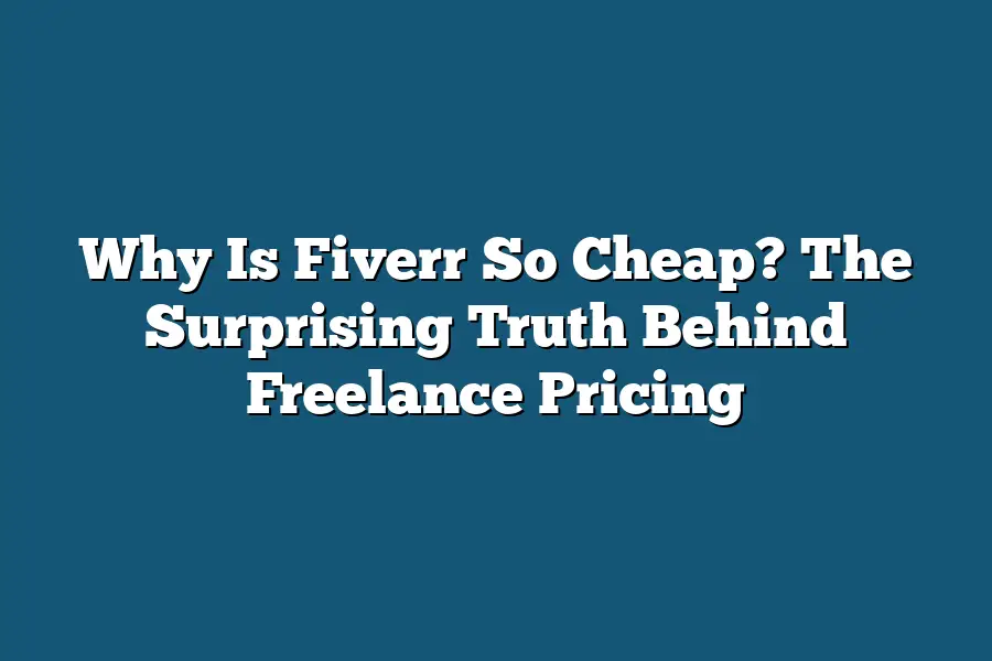 Why Is Fiverr So Cheap? The Surprising Truth Behind Freelance Pricing