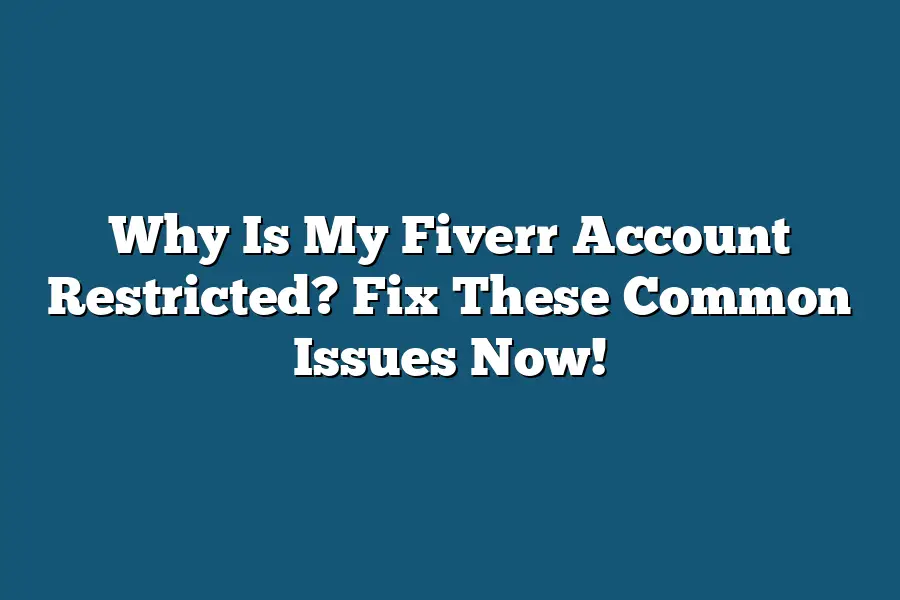 Why Is My Fiverr Account Restricted? Fix These Common Issues Now!