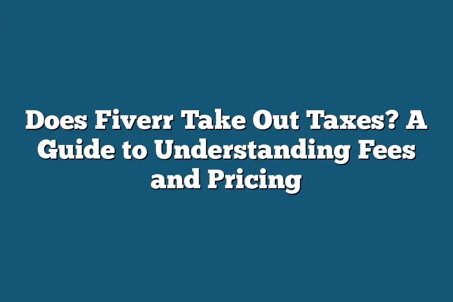 Does Fiverr Take Out Taxes? A Guide to Understanding Fees and Pricing