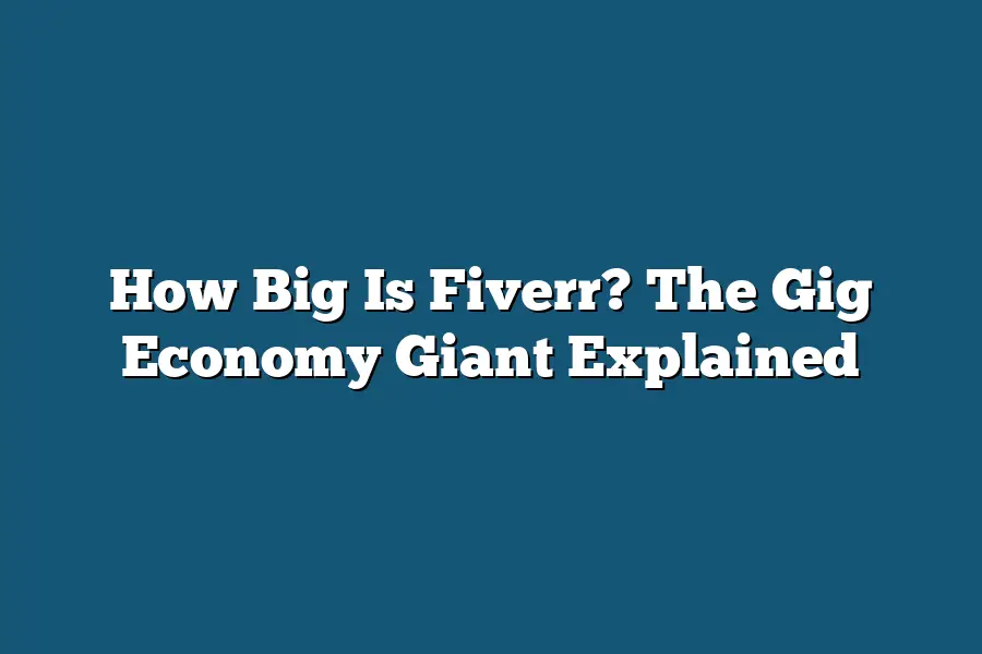 How Big Is Fiverr? The Gig Economy Giant Explained