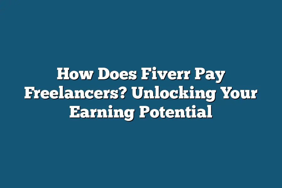 How Does Fiverr Pay Freelancers? Unlocking Your Earning Potential