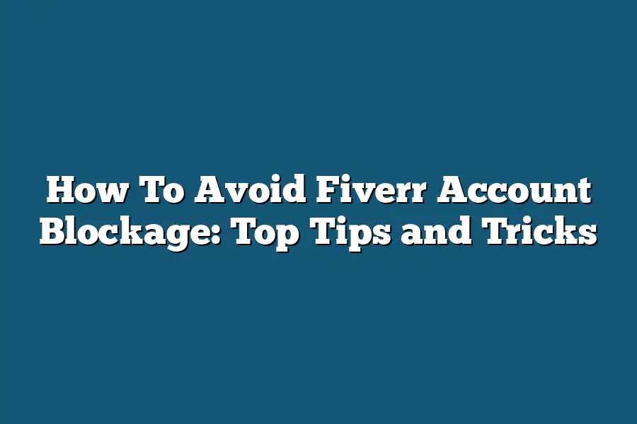 How To Avoid Fiverr Account Blockage: Top Tips and Tricks