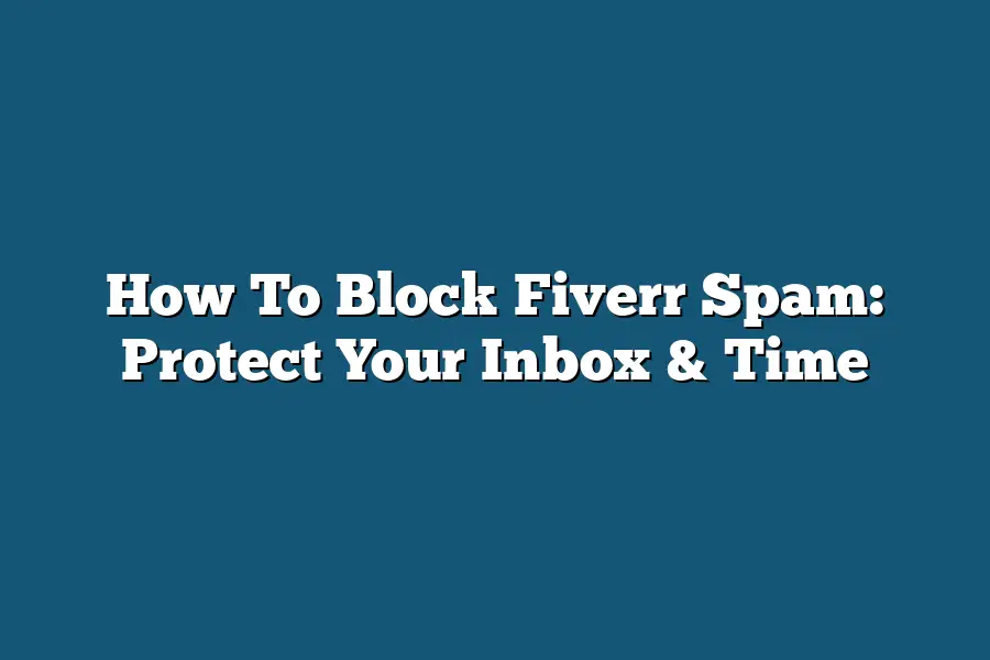 How To Block Fiverr Spam: Protect Your Inbox & Time