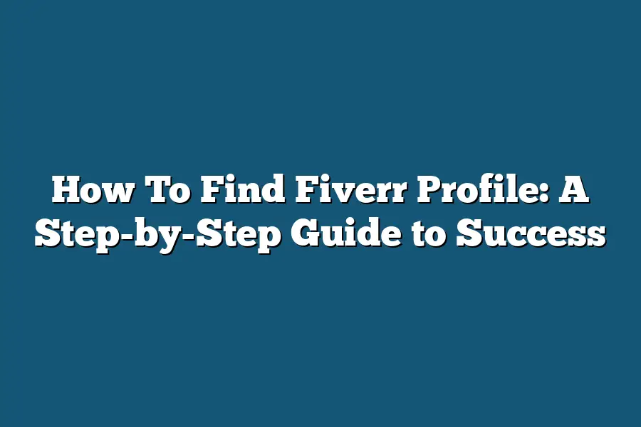 How To Find Fiverr Profile: A Step-by-Step Guide to Success