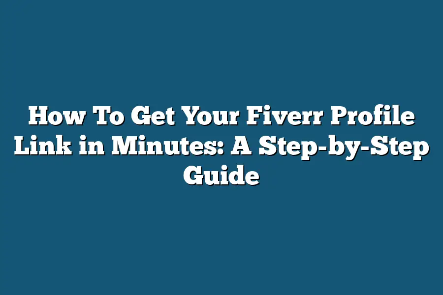 How To Get Your Fiverr Profile Link in Minutes: A Step-by-Step Guide