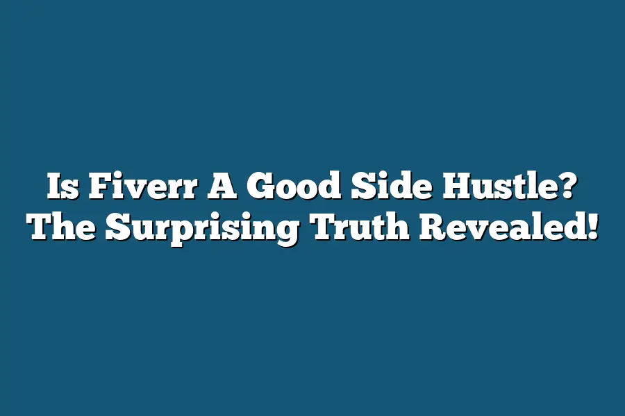 Is Fiverr A Good Side Hustle? The Surprising Truth Revealed!