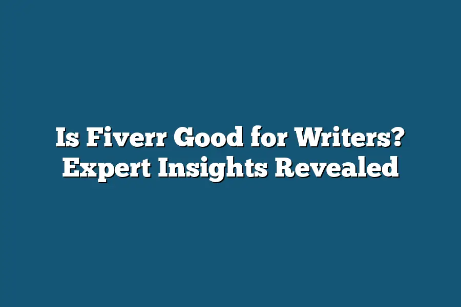 Is Fiverr Good for Writers? Expert Insights Revealed