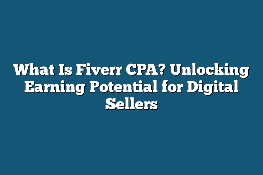 What Is Fiverr CPA? Unlocking Earning Potential for Digital Sellers
