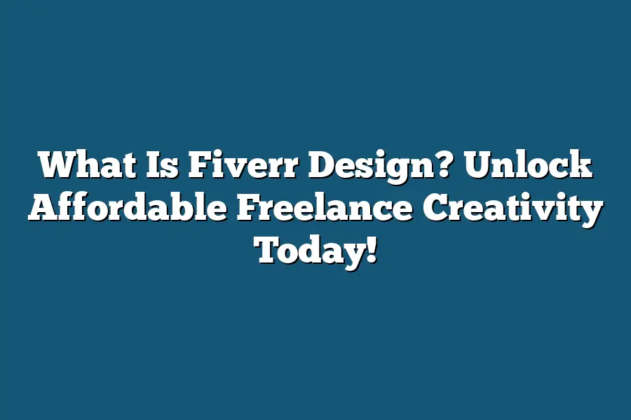 What Is Fiverr Design? Unlock Affordable Freelance Creativity Today!
