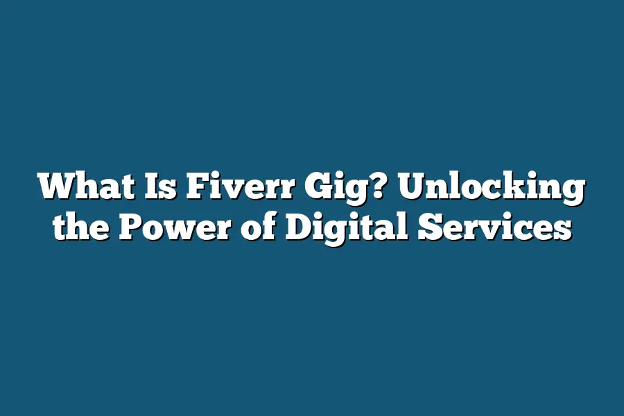 What Is Fiverr Gig? Unlocking the Power of Digital Services