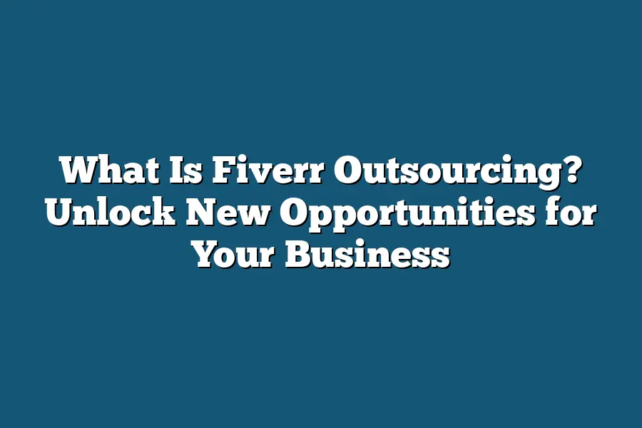 What Is Fiverr Outsourcing? Unlock New Opportunities for Your Business