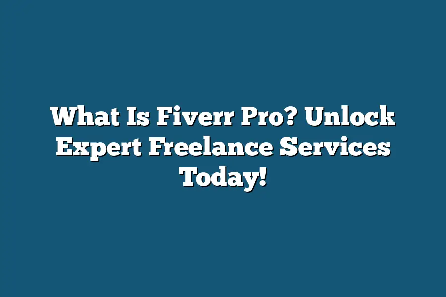 What Is Fiverr Pro? Unlock Expert Freelance Services Today!