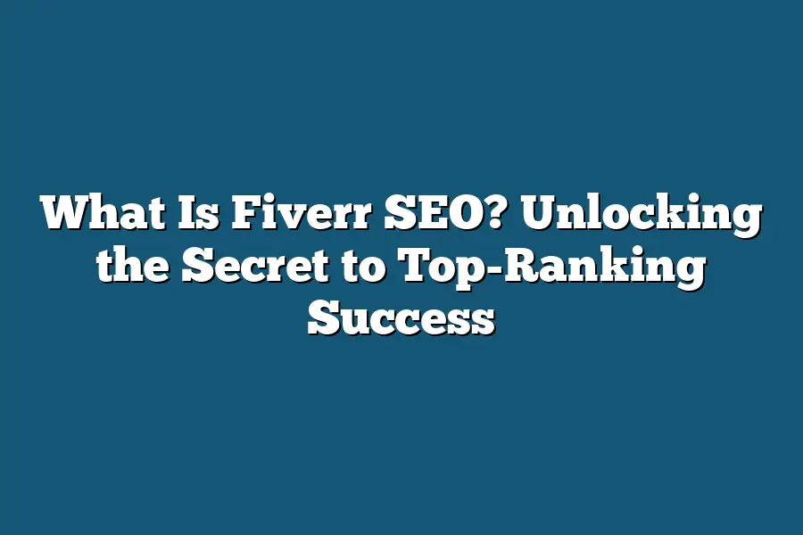 What Is Fiverr SEO? Unlocking the Secret to Top-Ranking Success