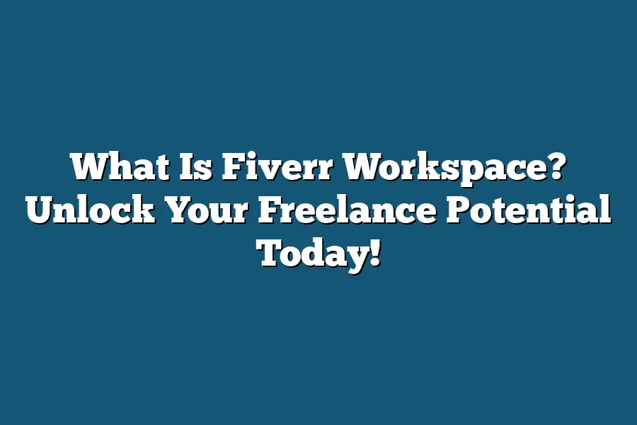 What Is Fiverr Workspace? Unlock Your Freelance Potential Today!