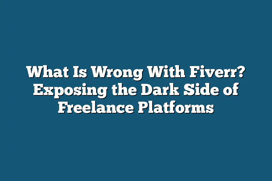 What Is Wrong With Fiverr? Exposing the Dark Side of Freelance Platforms