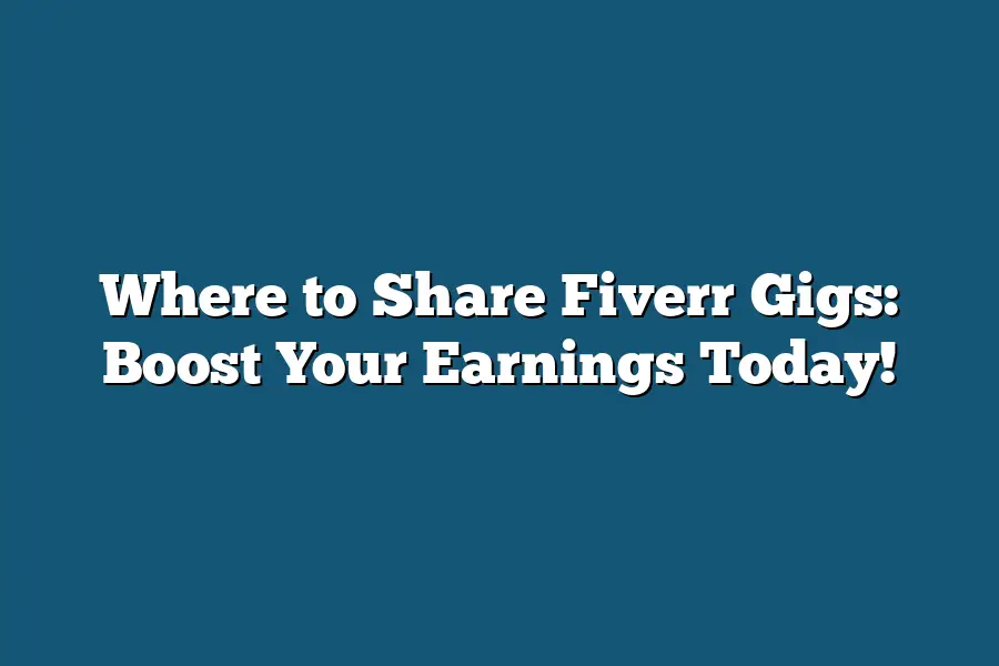 Where to Share Fiverr Gigs: Boost Your Earnings Today!