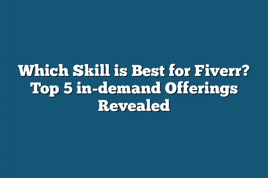 Which Skill is Best for Fiverr? Top 5 in-demand Offerings Revealed